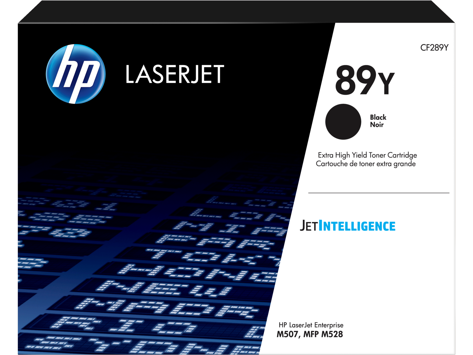 HP LASERJET  
CF289Y  
89Y  
Black Noir  
Extra High Yield Toner Cartridge  
Cartouche de toner extra grande  
JETINTELLIGENCE  
HP LaserJet Enterprise M507, MFP M528