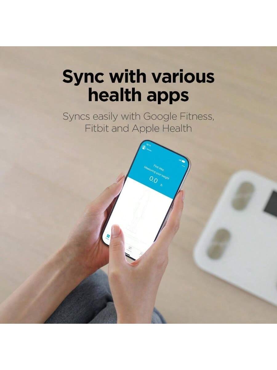 Sync with various health apps  
Syncs easily with Google Fitness, Fitbit and Apple Health  

First step  
Measuring your weight  
0.0 lb