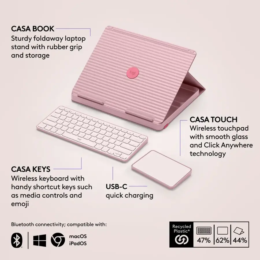 CASA BOOK Sturdy foldaway laptop stand with rubber grip and storage logf - a - a 1 . . a 2 - . . . d - a - - - a a - - ingi - - . - - - CASA TOUCH Wireless touchpad with smooth glass and Click Anywhere technology CASA KEYS Wireless keyboard with handy shortcut keys such as media controls and emoji USB-C quick charging Bluetooth connectivity; compatible with: macOS iPadOS Recycled Plastic* 47% 62% 44%