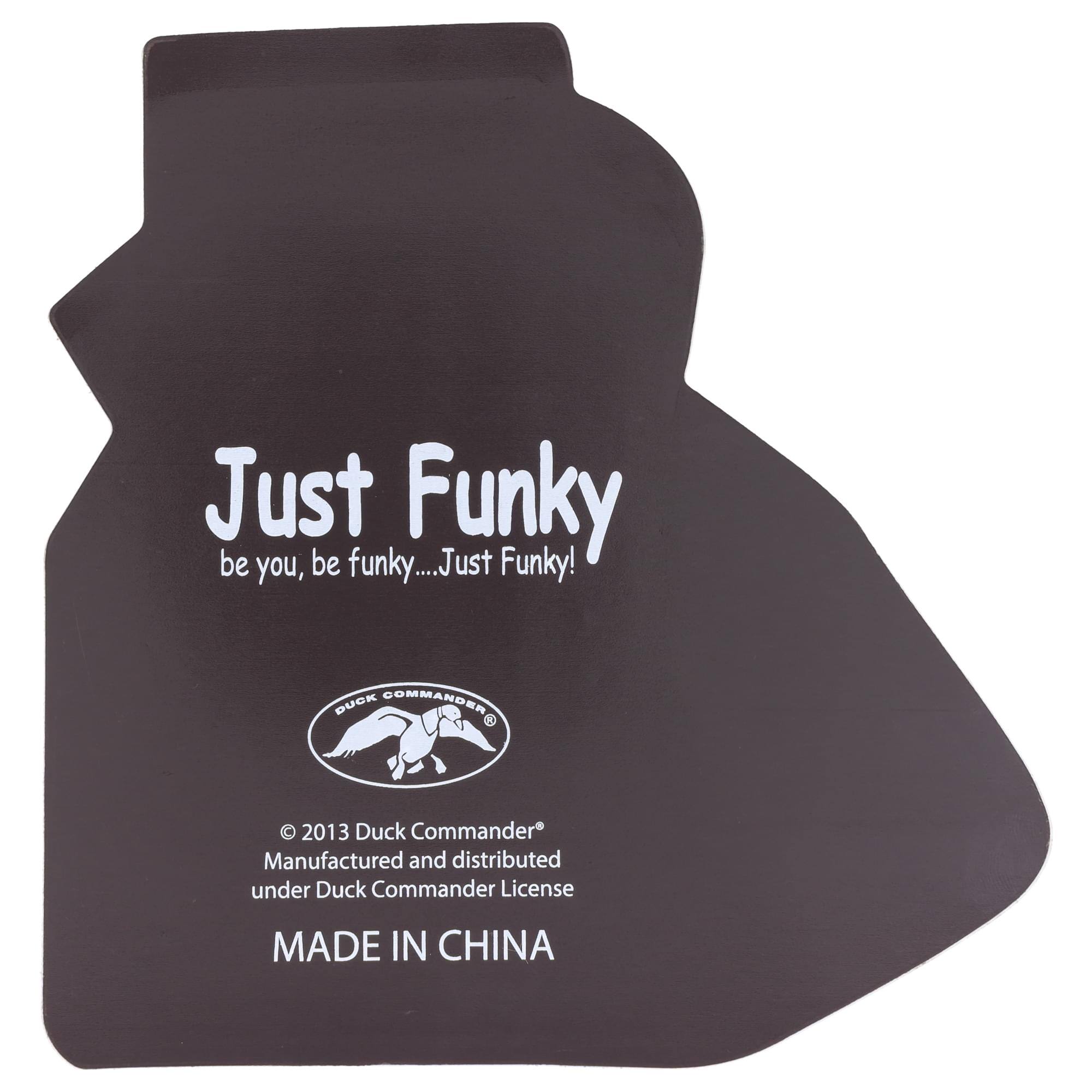 Just Funky  
be you, be funky... Just Funky!  

© 2013 Duck Commander®  
Manufactured and distributed under Duck Commander License  
MADE IN CHINA