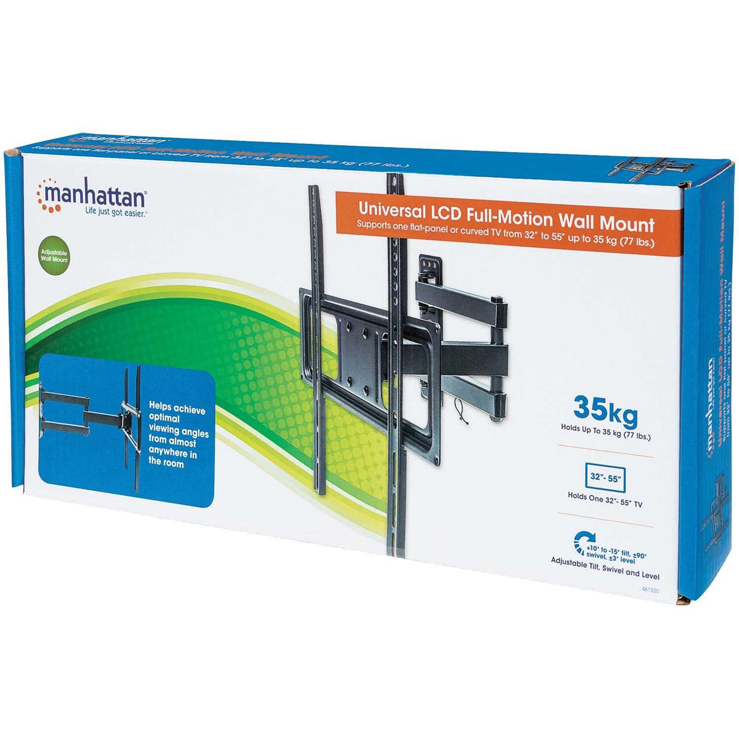 manhattan  
Life just got easier.

Universal LCD Full-Motion Wall Mount  
Supports one flat-panel or curved TV from 32" to 55" up to 35 kg (77 lbs.)

Helps achieve optimal viewing angles from almost anywhere in the room

35kg  
Holds Up To 35 kg (77 lbs.)

32" - 55"  
Holds One 32" - 55" TV

Adjustable Tilt, Swivel and Level  
10° to 15° tilt, 90° swivel, 23° level

46.120