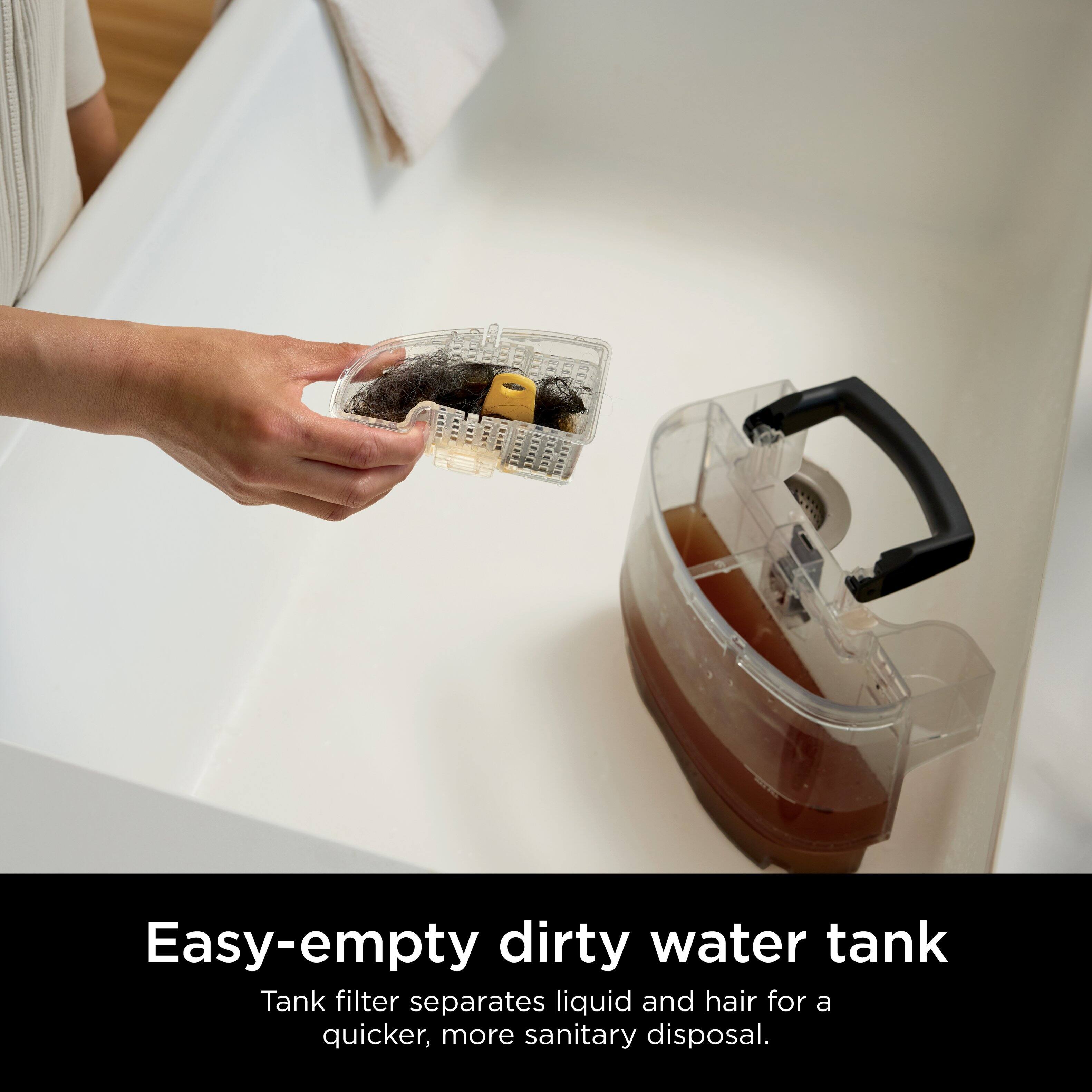 Easy-Empty Dirty Water Tank: Tank filter separates liquid and hair for a quicker, more sanitary disposal.