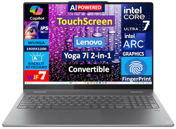 AI POWERED
TouchScreen
Lenovo Yoga 7i 2-in-1 Convertible
intel CORE 7 ULTRA
intel ARC GRAPHICS
WUXGA 1920X1200
IPS Super Clear
A BACKLIT KEYBOARD
Wi-Fi 7
FingerPrint
Copilot