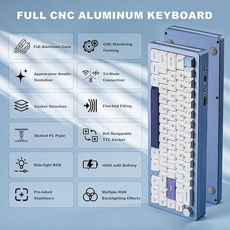 FULL CNC ALUMINUM KEYBOARD

- Full Aluminum Case
- CNC Machining Forming
- 16T Appearance
- Anodic Oxidation
- Tri-Mode Connection
- Gasket Structure
- Five-Fold Filling
- Slotted PC Plate
- Hot Swappable TTC Socket
- Side-light RGB
- 4600 mAh Battery
- Pre-lubed Stabilizers
- Multiple RGB Backlighting Effects