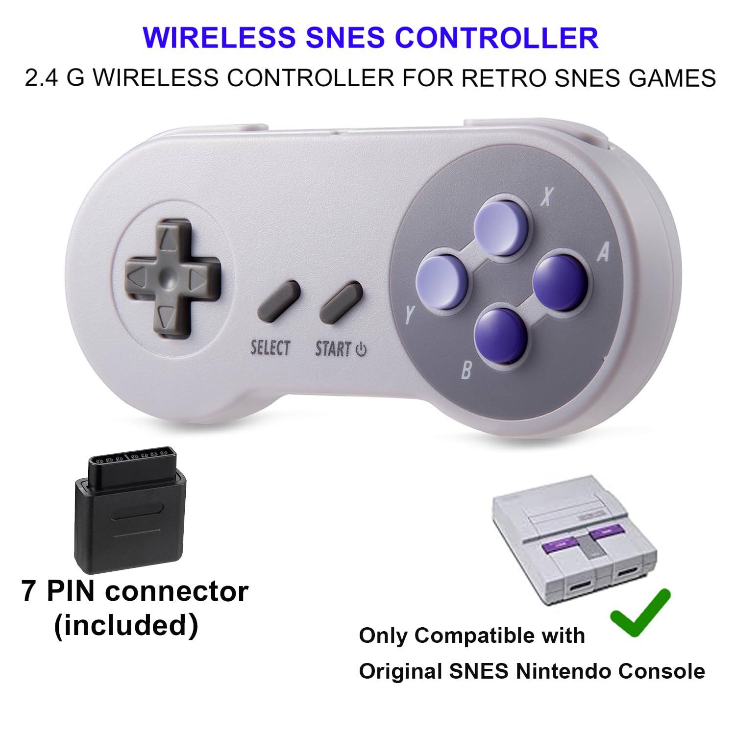 **Wireless SNES Controller**

2.4 G Wireless Controller for Retro SNES Games

- 7 Pin Connector (included)
- Only Compatible with Original SNES Nintendo Console