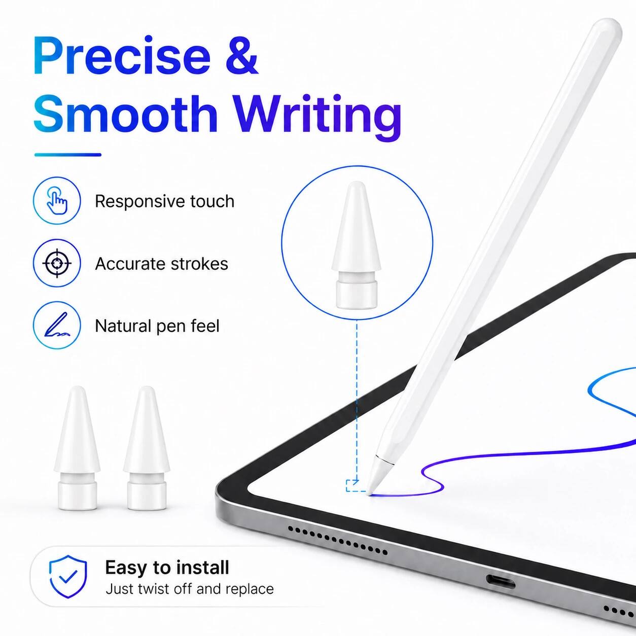 Precise & Smooth Writing  
Responsive touch  
Accurate strokes  
Natural pen feel  
Easy to install  
Just twist off and replace