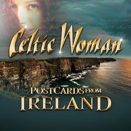Celtic Woman
POSTCARDS FROM IRELAND
I shall have some peace there, for peace comes from the morning to where the sun rises and day