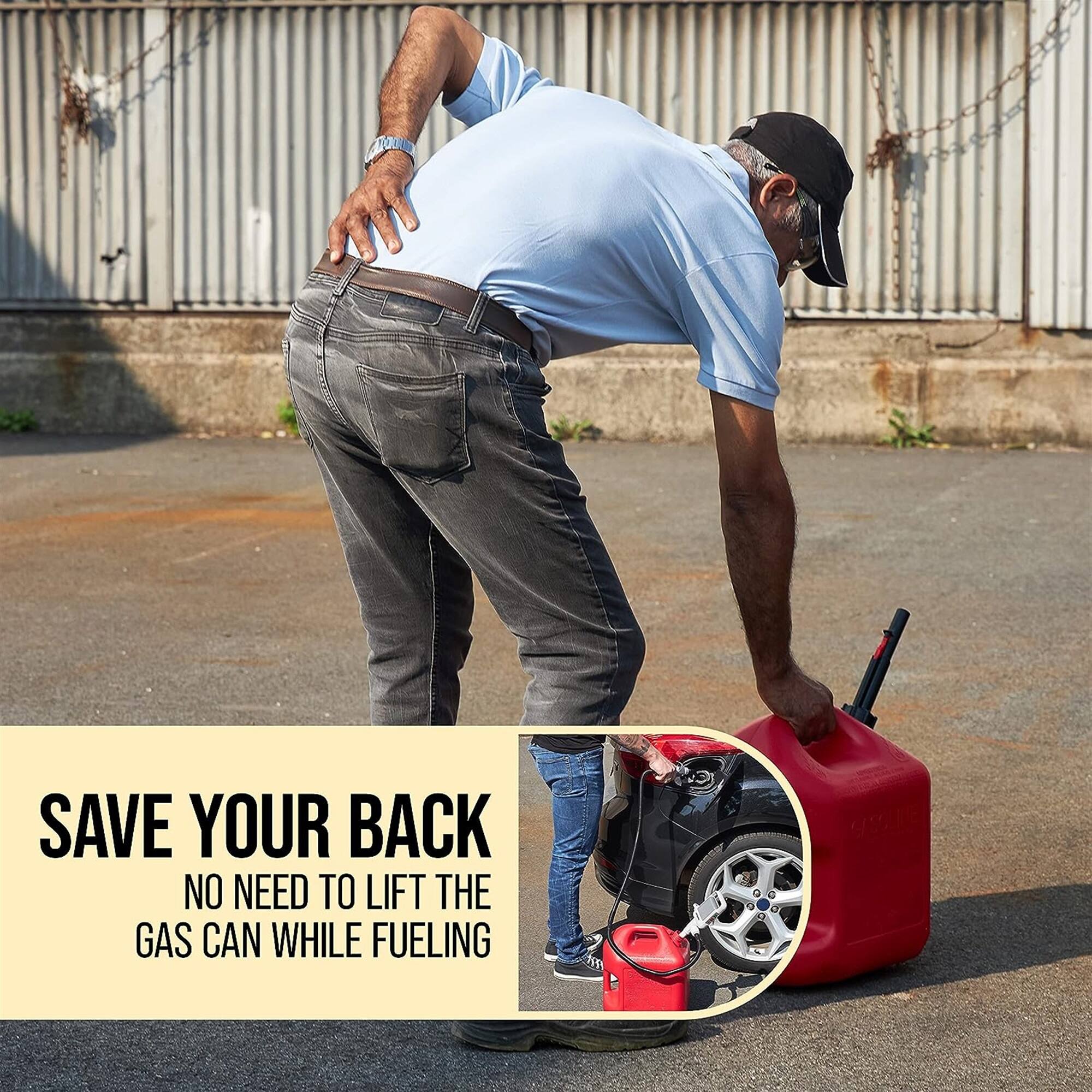 SAVE YOUR BACK
NO NEED TO LIFT THE GAS CAN WHILE FUELING