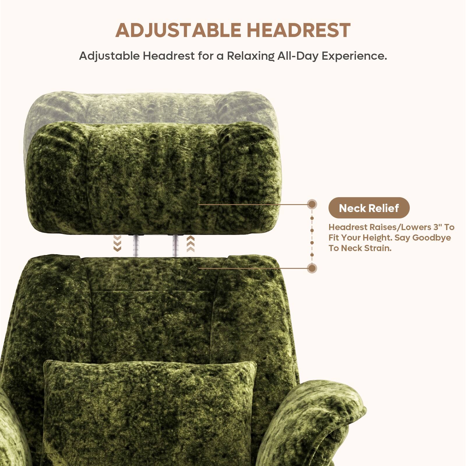 ADJUSTABLE HEADREST

Adjustable Headrest for a Relaxing All-Day Experience.

Neck Relief
Headrest Raises/Lowers 3" To Fit Your Height. Say Goodbye To Neck Strain.