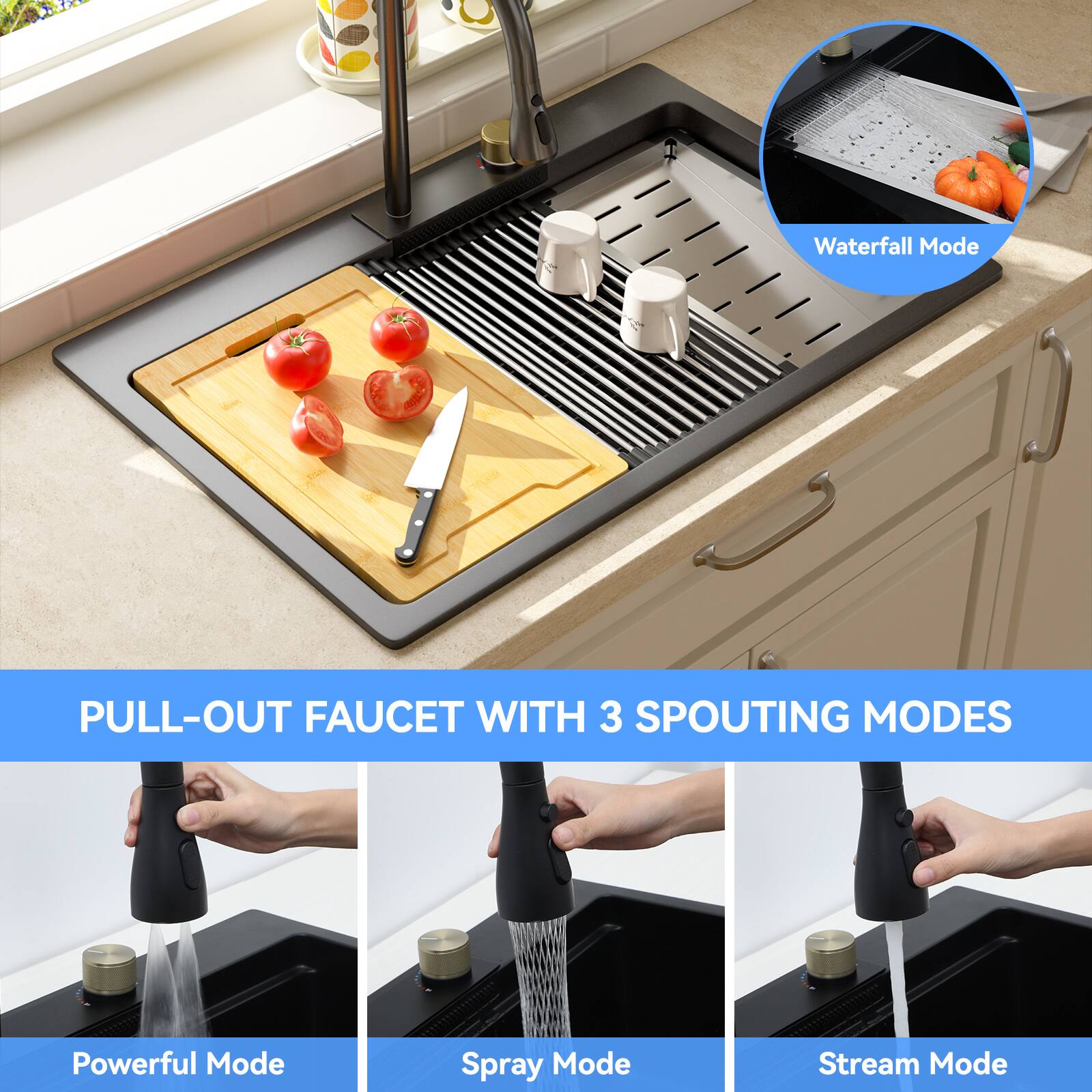 PULL-OUT FAUCET WITH 3 SPOUTING MODES

- Waterfall Mode
- Powerful Mode
- Spray Mode
- Stream Mode
