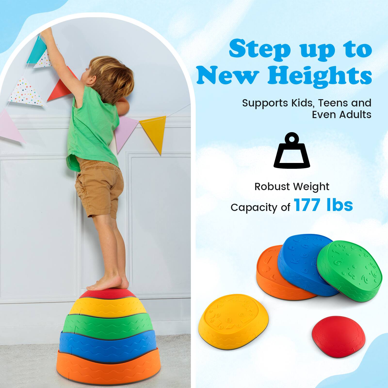 Step up to New Heights  
Supports Kids, Teens and Even Adults  

Robust Weight Capacity of 177 lbs