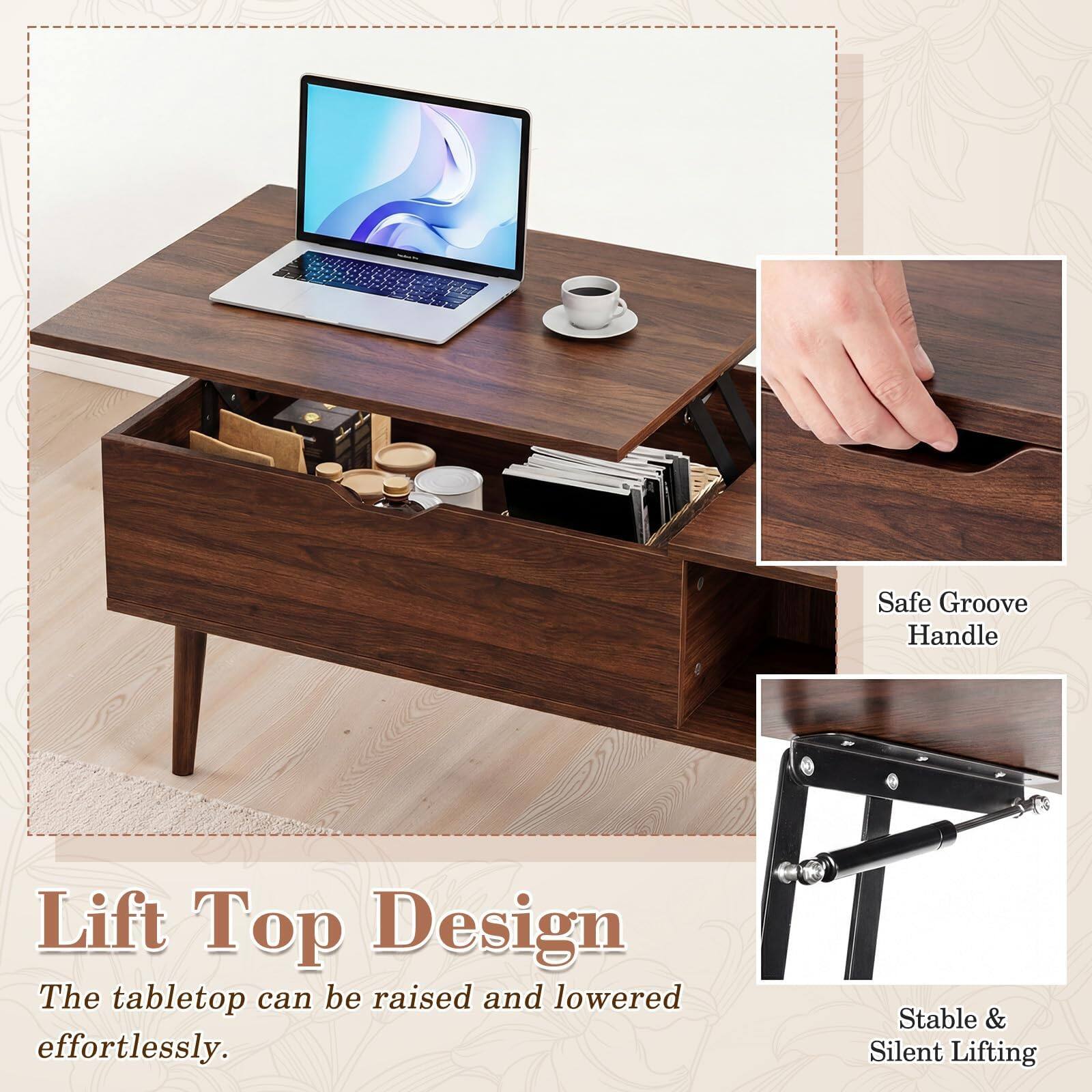 Lift Top Design  
The tabletop can be raised and lowered effortlessly.  
Safe Groove Handle  
Stable & Silent Lifting