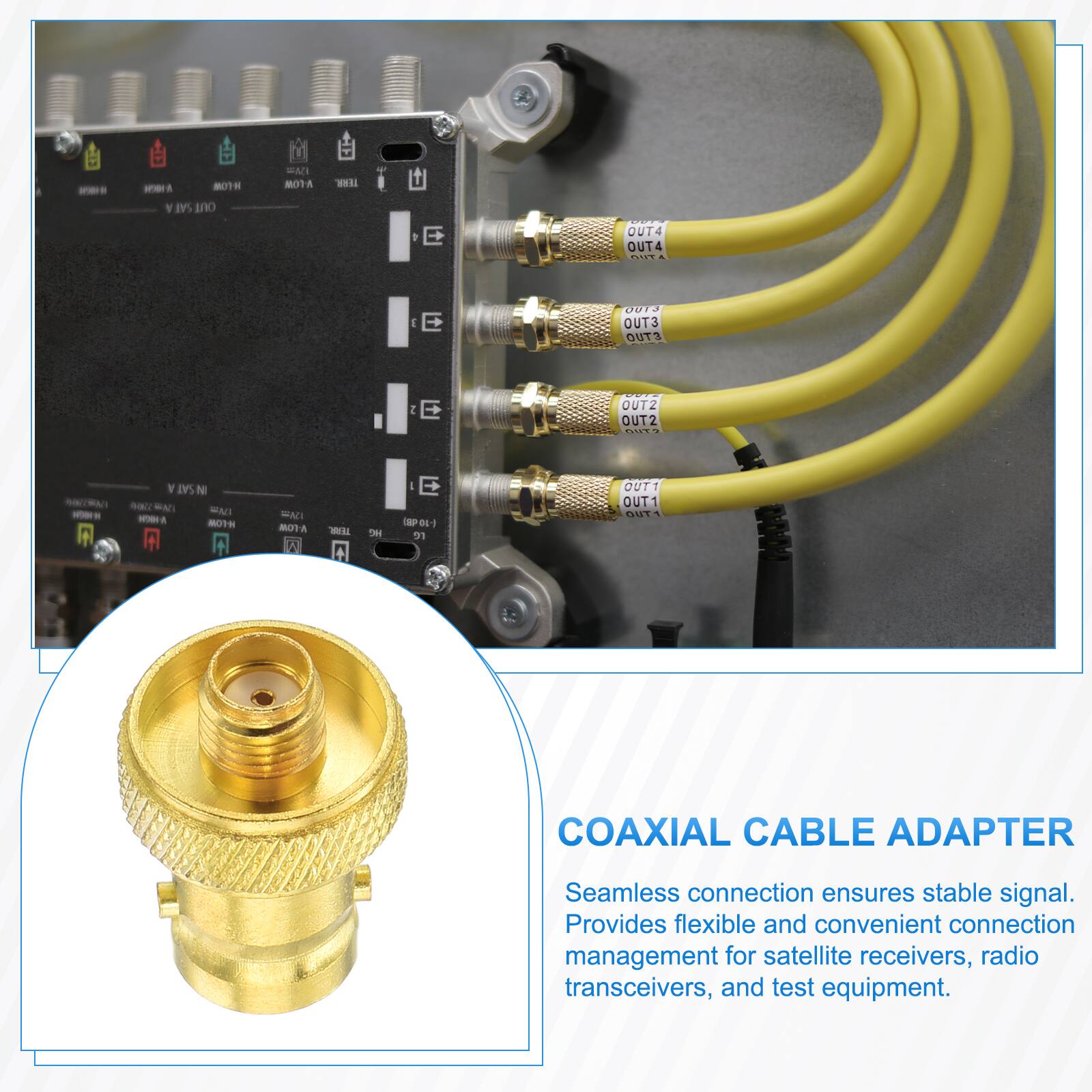 COAXIAL CABLE ADAPTER

Seamless connection ensures stable signal. Provides flexible and convenient connection management for satellite receivers, radio transceivers, and test equipment.