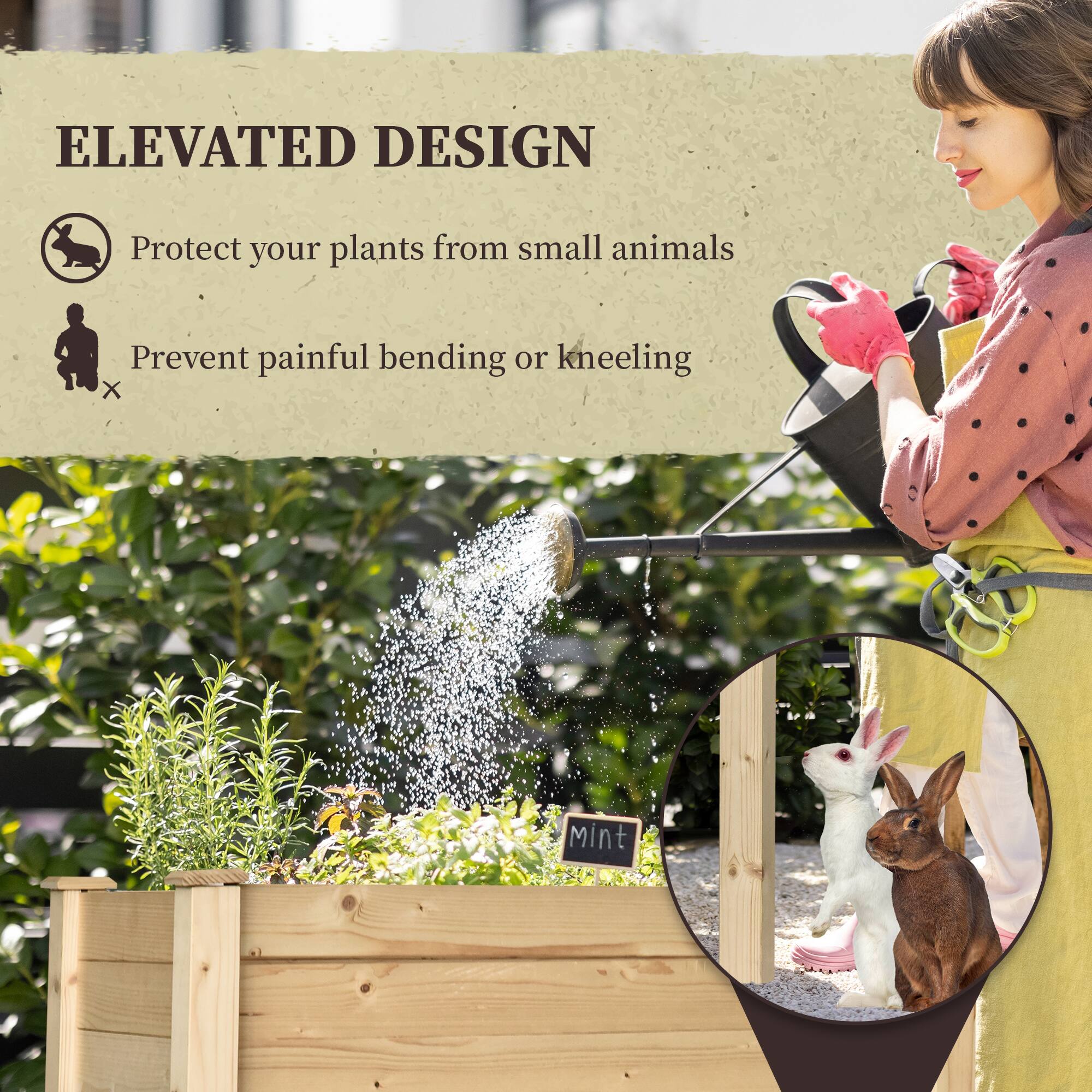 ELEVATED DESIGN  
Protect your plants from small animals  
Prevent painful bending or kneeling  

Mint