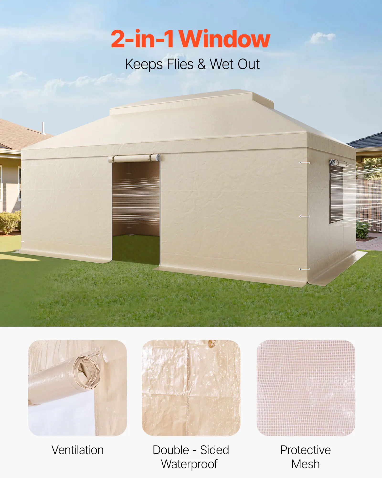 2-in-1 Window  
Keeps Flies & Wet Out  

Ventilation  
Double-Sided Waterproof  
Protective Mesh
