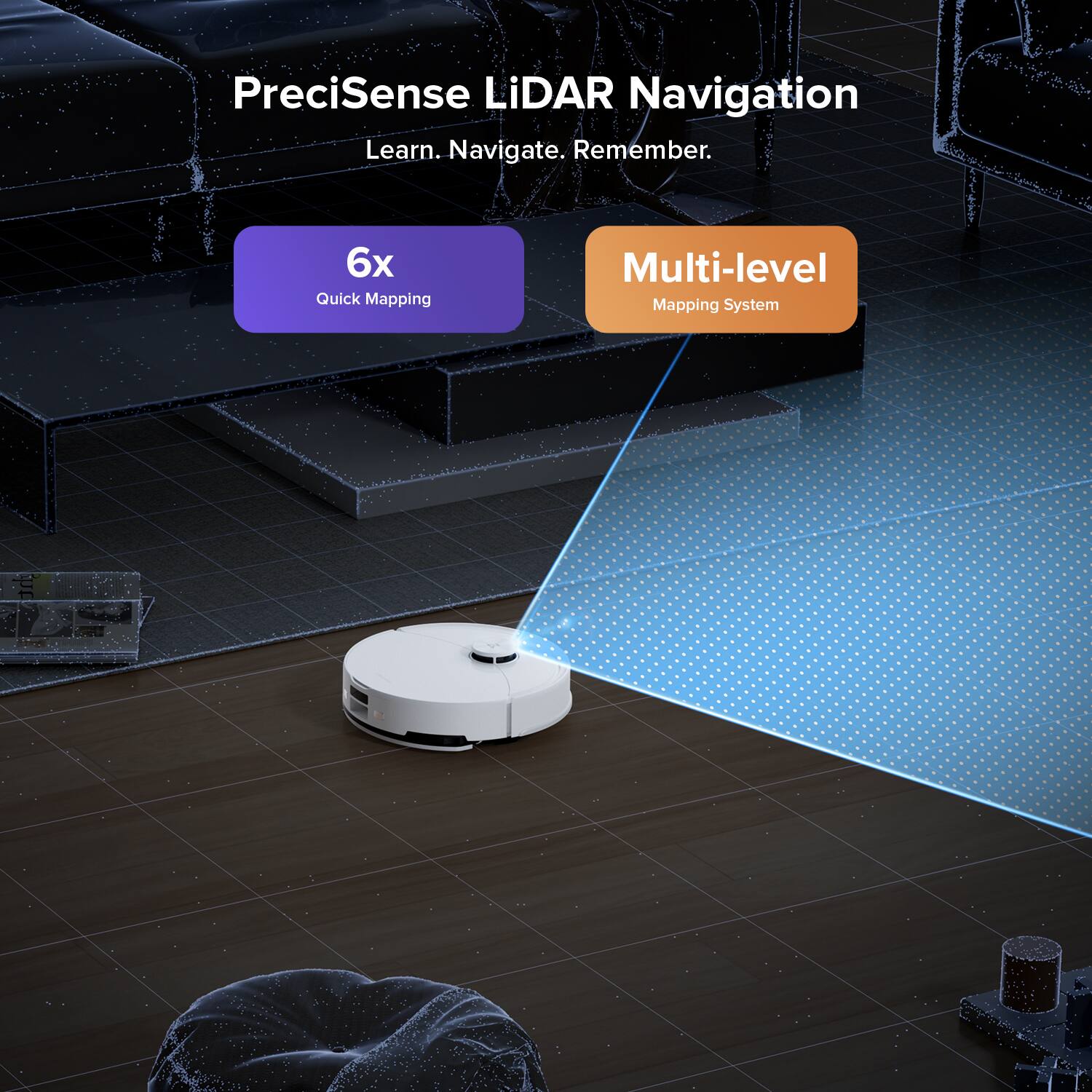 PreciSense LiDAR Navigation  
Learn. Navigate. Remember.  

6x Quick Mapping  
Multi-level Mapping System