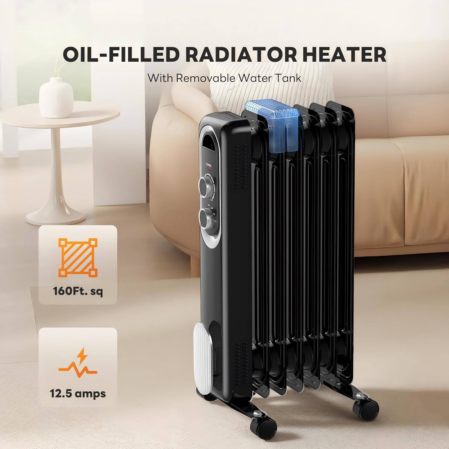 OIL-FILLED RADIATOR HEATER  
With Removable Water Tank  

160Ft. sq  
12.5 amps