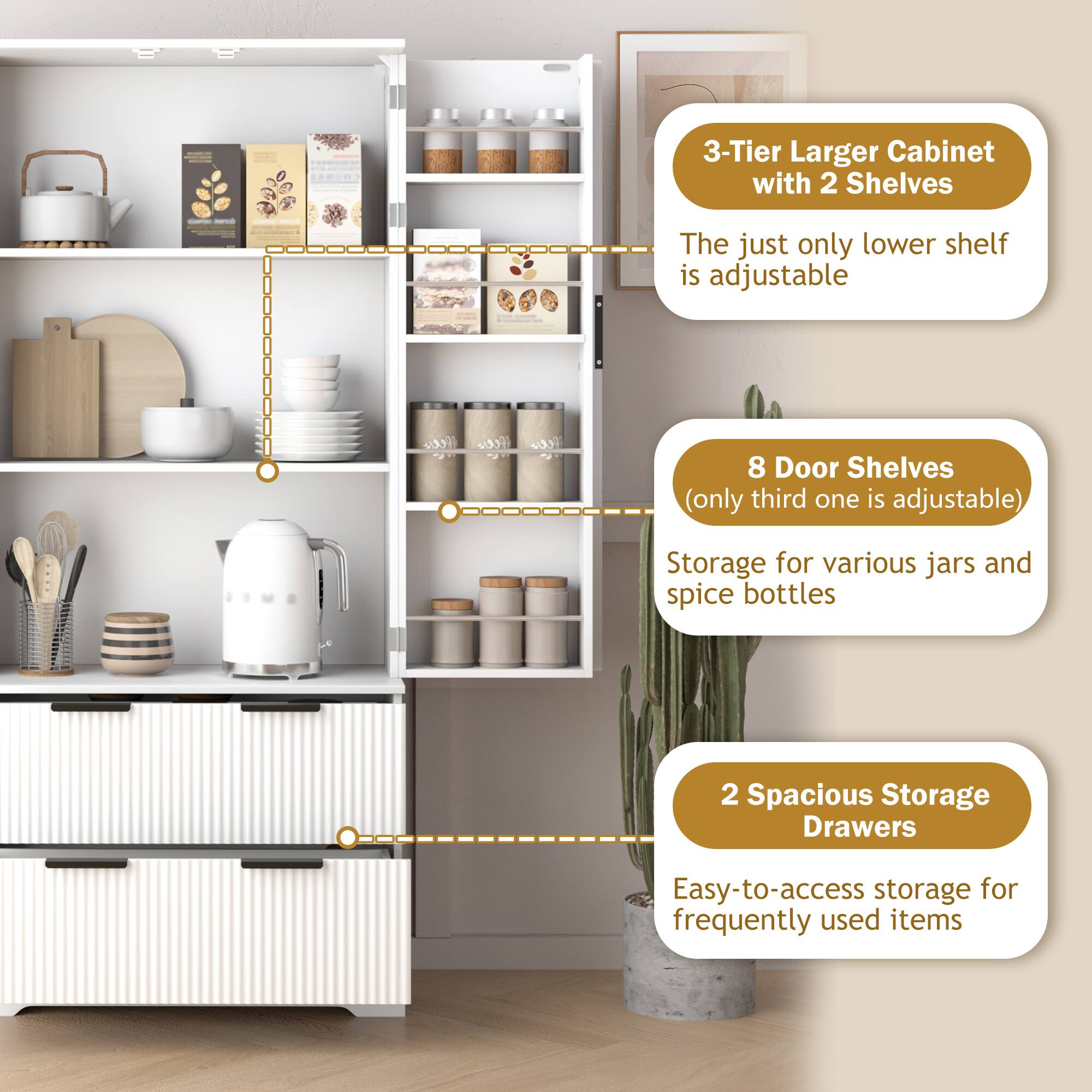 3-Tier Larger Cabinet with 2 Shelves  
- The just only lower shelf is adjustable  

8 Door Shelves  
- (only third one is adjustable)  
- Storage for various jars and spice bottles  

2 Spacious Storage Drawers  
- Easy-to-access storage for frequently used items
