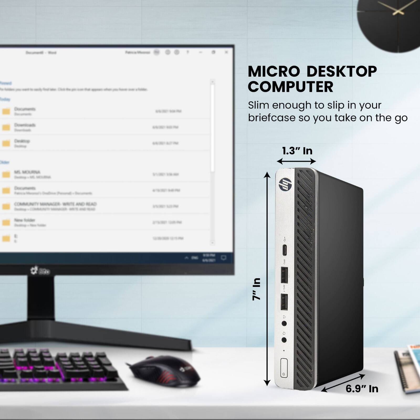 MICRO DESKTOP COMPUTER  
Slim enough to slip in your briefcase so you take on the go  
1.3" In  
7" In  
6.9" In