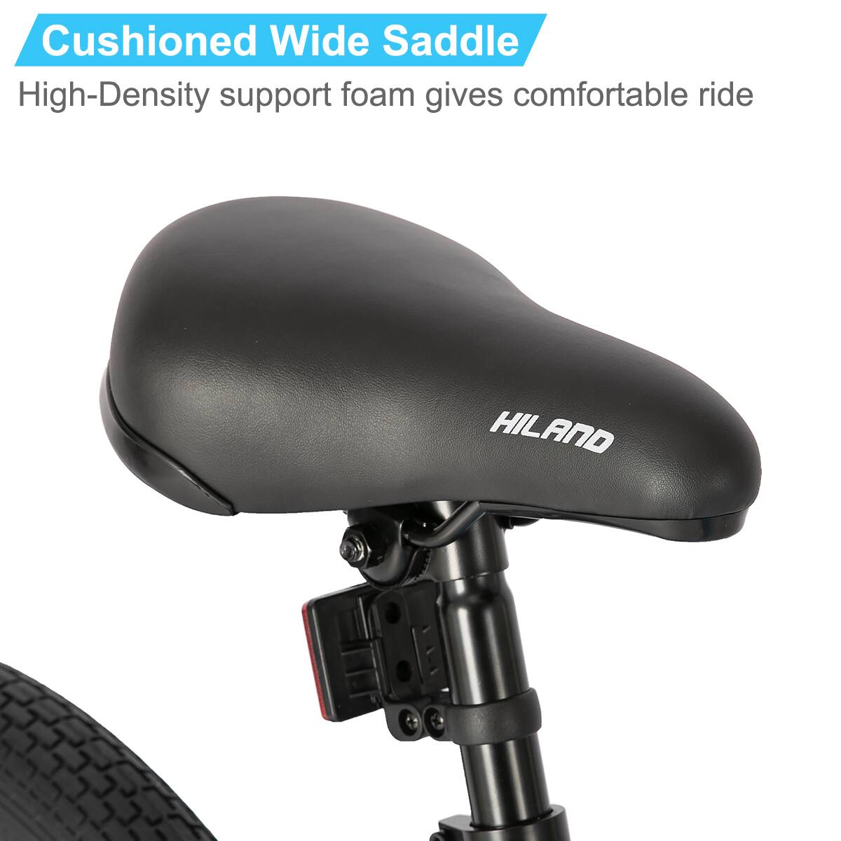 Cushioned Wide Saddle  
High-Density support foam gives comfortable ride