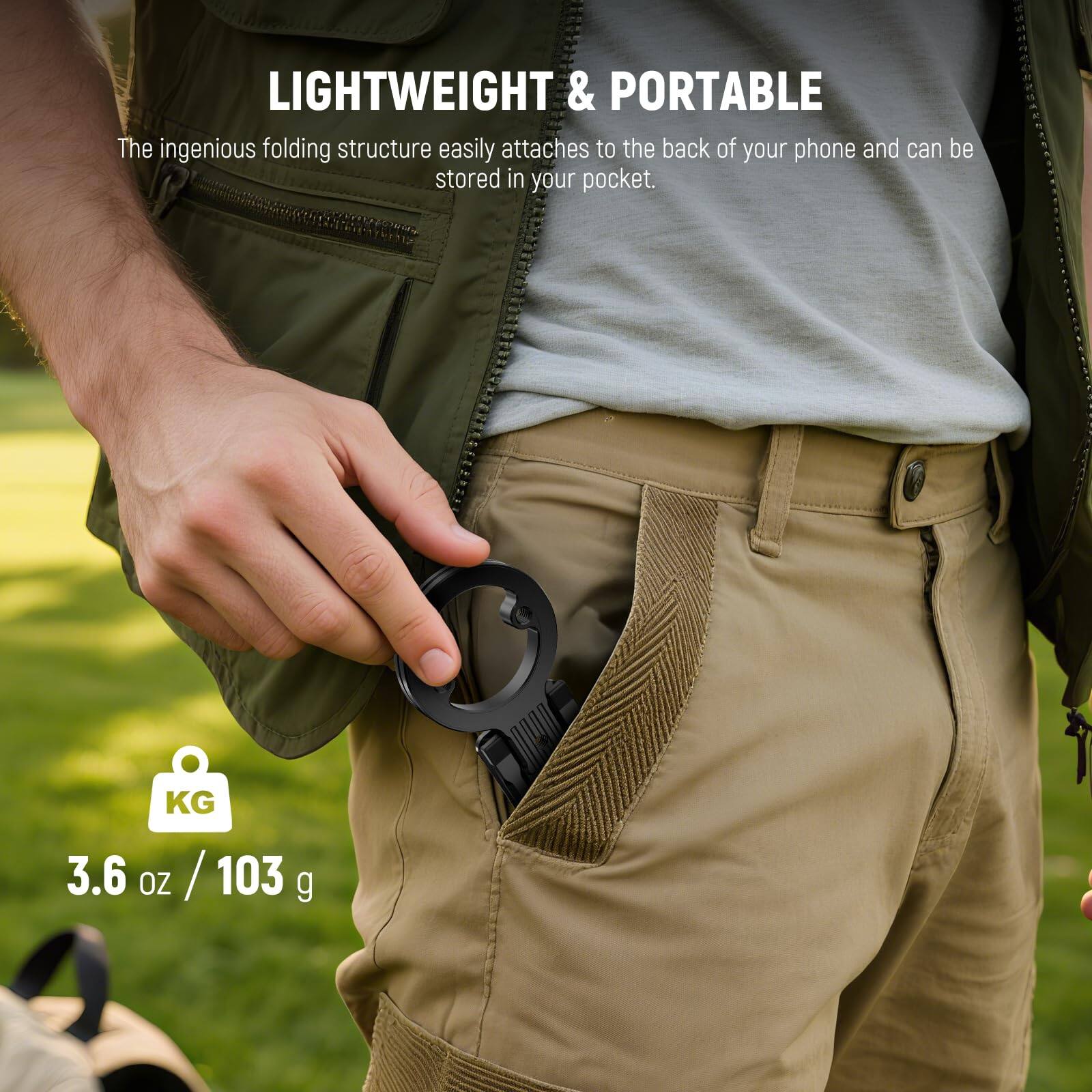 LIGHTWEIGHT & PORTABLE

The ingenious folding structure easily attaches to the back of your phone and can be stored in your pocket.

3.6 oz / 103 g