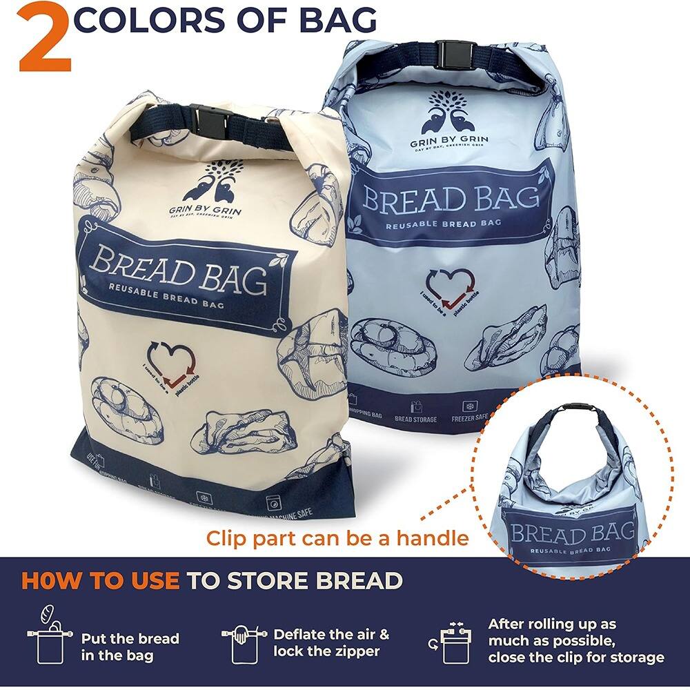 2 COLORS OF BAG

GRIN BY GRIN  
BREAD BAG  
REUSABLE BREAD BAG

Clip part can be a handle

HOW TO USE TO STORE BREAD  
1. Put the bread in the bag  
2. Deflate the air & lock the zipper  
3. After rolling up as much as possible, close the clip for storage