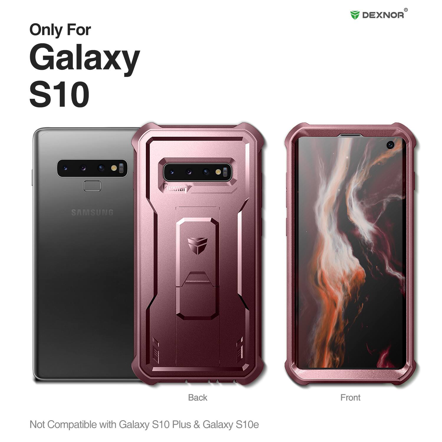 Only For Galaxy S10  
DEXNOR  
Back Front  
Not Compatible with Galaxy S10 Plus & Galaxy S10e