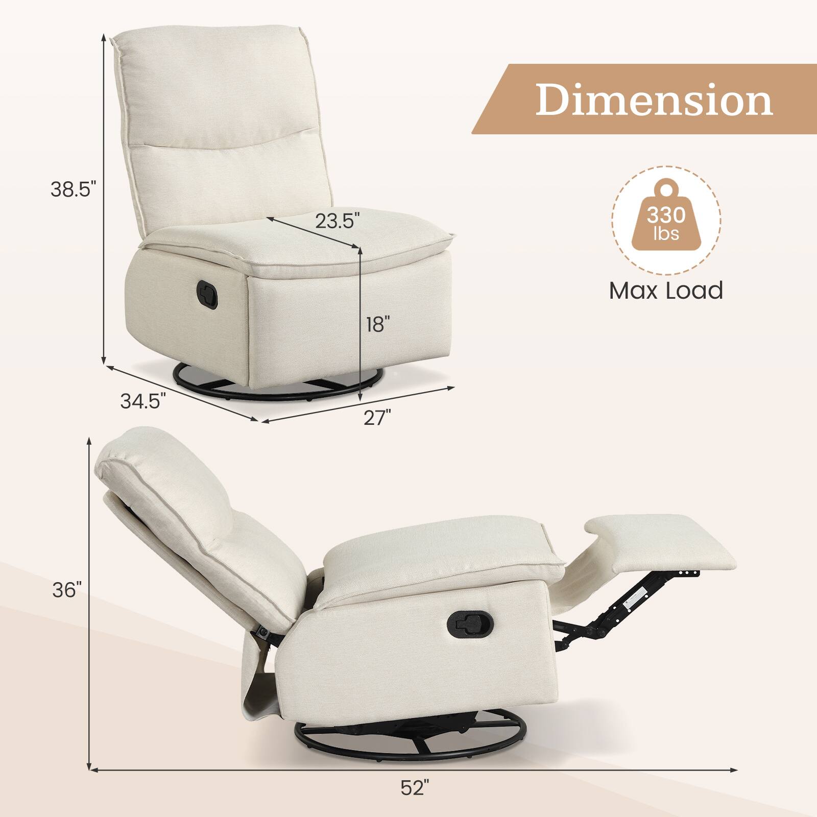 Dimension:  
- Height: 38.5"  
- Width: 34.5"  
- Depth: 27"  
- Seat Height: 18"  
- Seat Width: 23.5"  
- Back Height: 36"  
- Overall Length: 52"  

Max Load: 330 lbs
