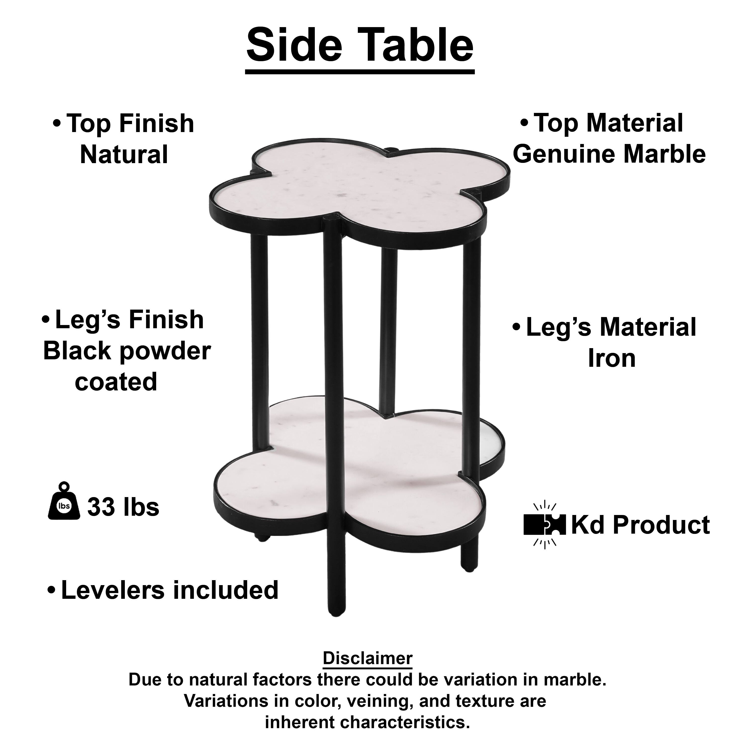 Side Table

Top Finish: Natural
Top Material: Genuine Marble
Leg's Finish: Black powder coated
Leg's Material: Iron

33 lbs

Levelers included

Disclaimer: Due to natural factors there could be variation in marble. Variations in color, veining, and texture are inherent characteristics.