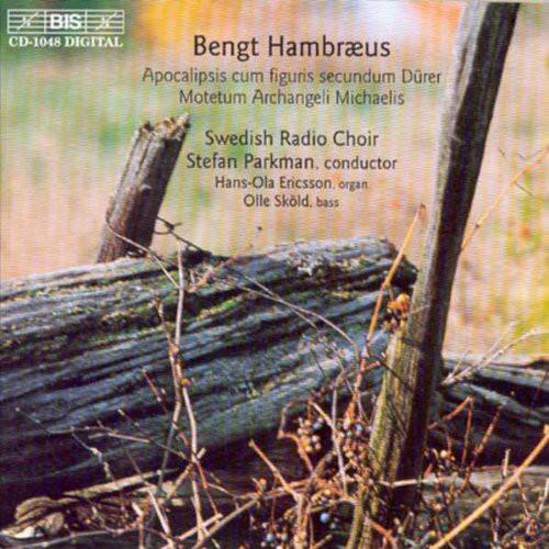Bengt Hambræus  
Apocalipsis cum figuris secundum Dürer  
Motetum Archangeli Michaelis  

Swedish Radio Choir  
Stefan Parkman, conductor  
Hans-Ola Ericsson, organ  
Olle Sköld, bass  

BIS CD-1048 DIGITAL