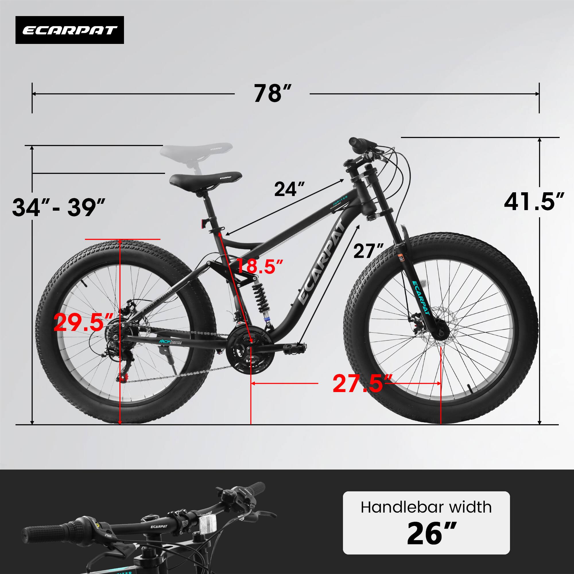 ECARPAT  
78"  
34" - 39"  
29.5"  
24"  
27"  
8.5"  
ECARPAT  
ECARPAT  
b  
41.5"  
27.5"  
BARPE  
Handlebar width  
26"