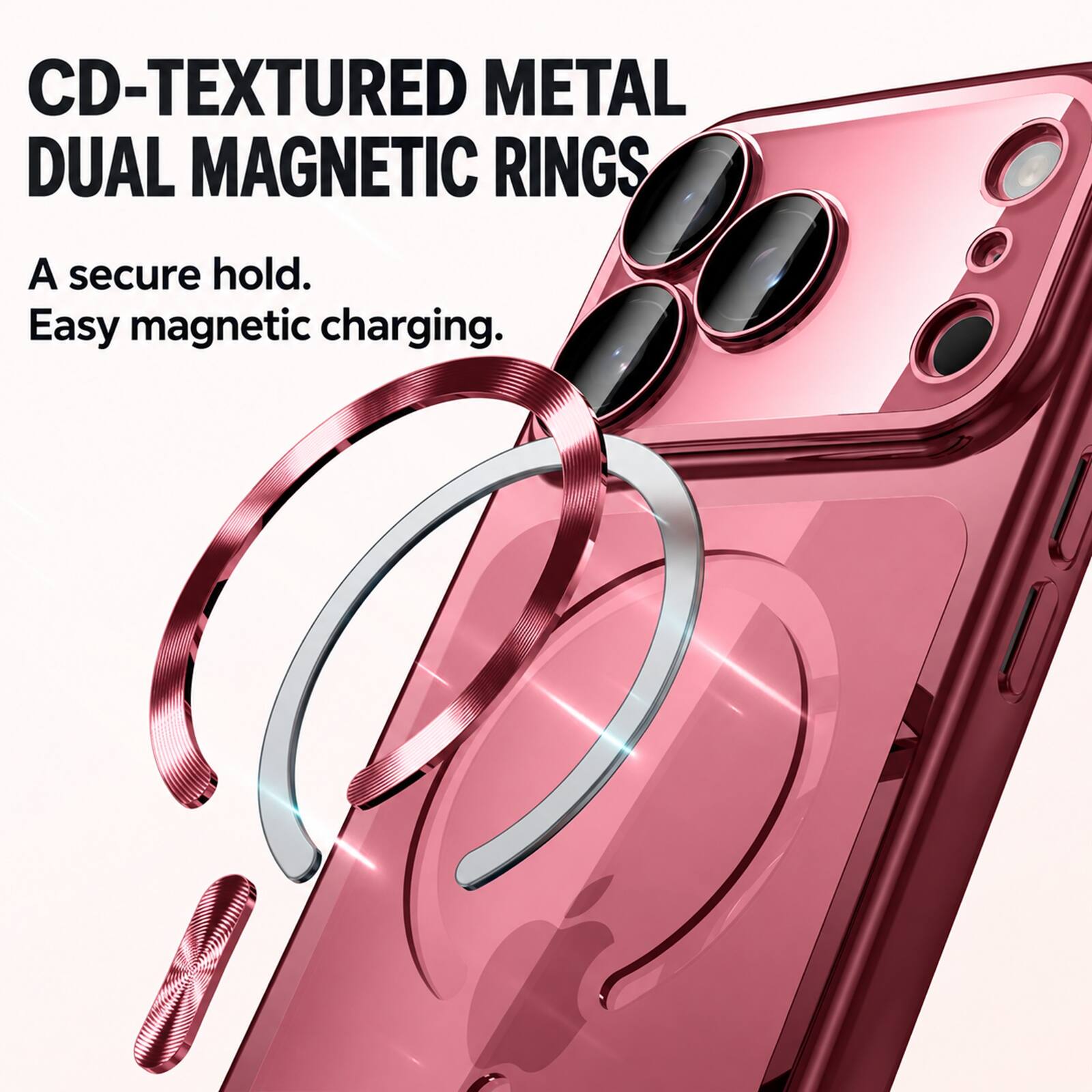 CD-TEXTURED METAL DUAL MAGNETIC RINGS  
A secure hold. Easy magnetic charging.