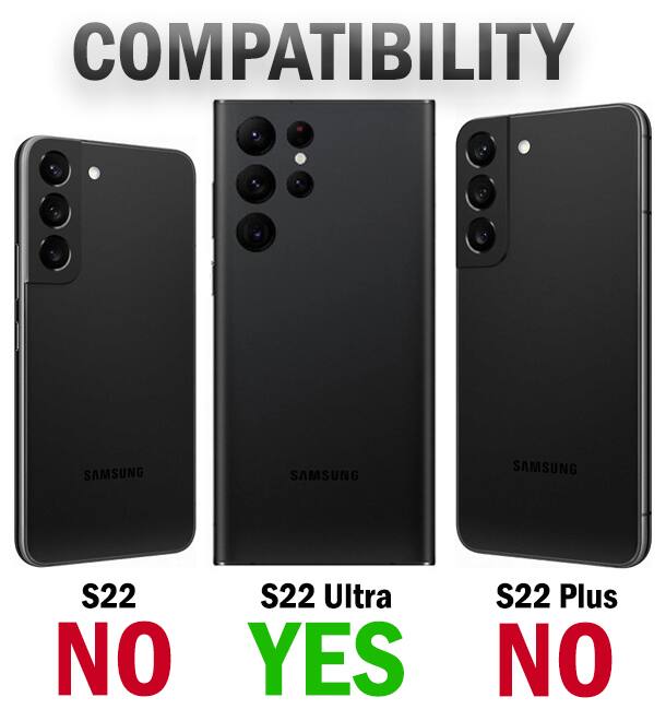 COMPATIBILITY

SAMSUNG S22: NO  
SAMSUNG S22 Ultra: YES  
SAMSUNG S22 Plus: NO