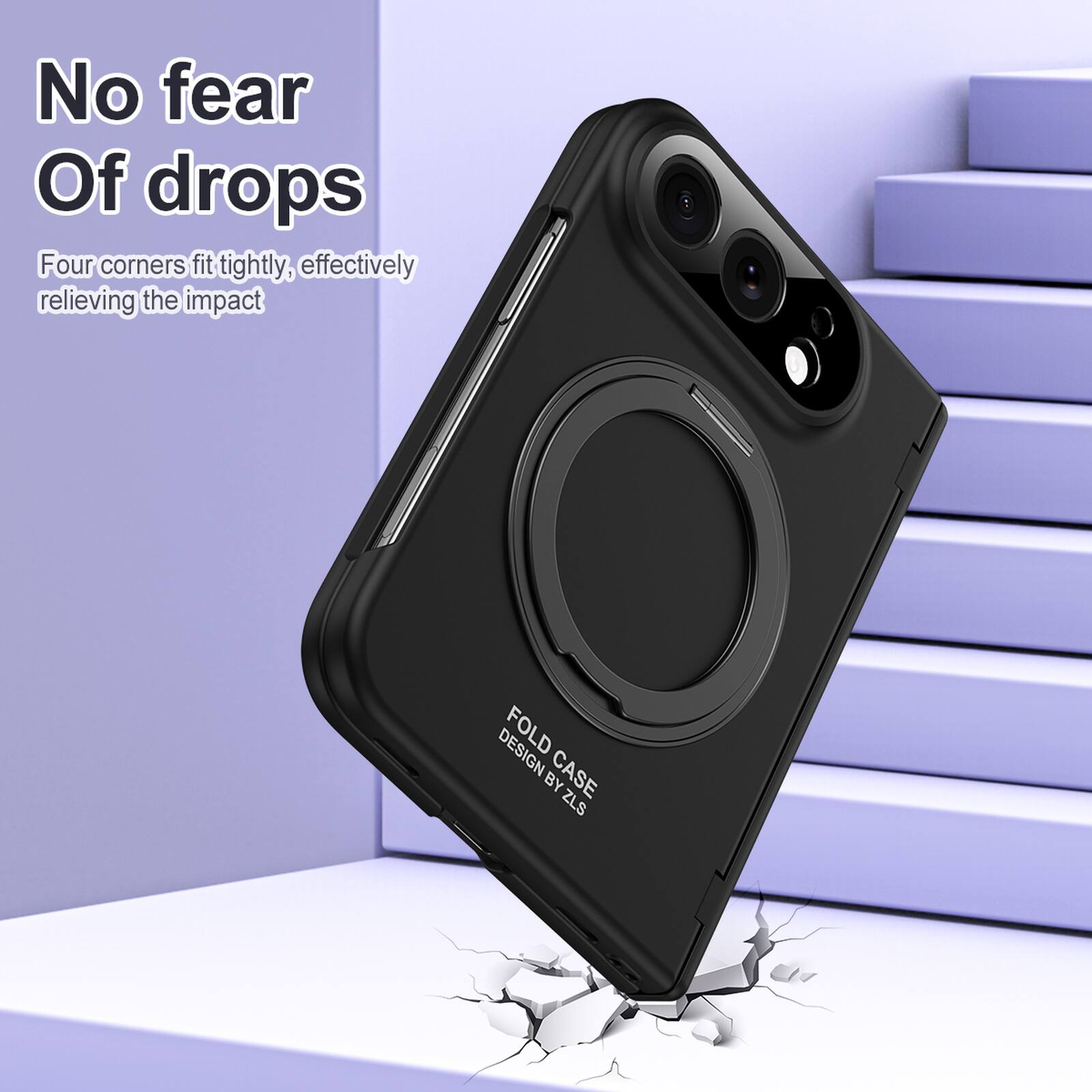 No fear of drops  
Four corners fit tightly, effectively relieving the impact  
DESIGN FOLD BY CASE ZLS
