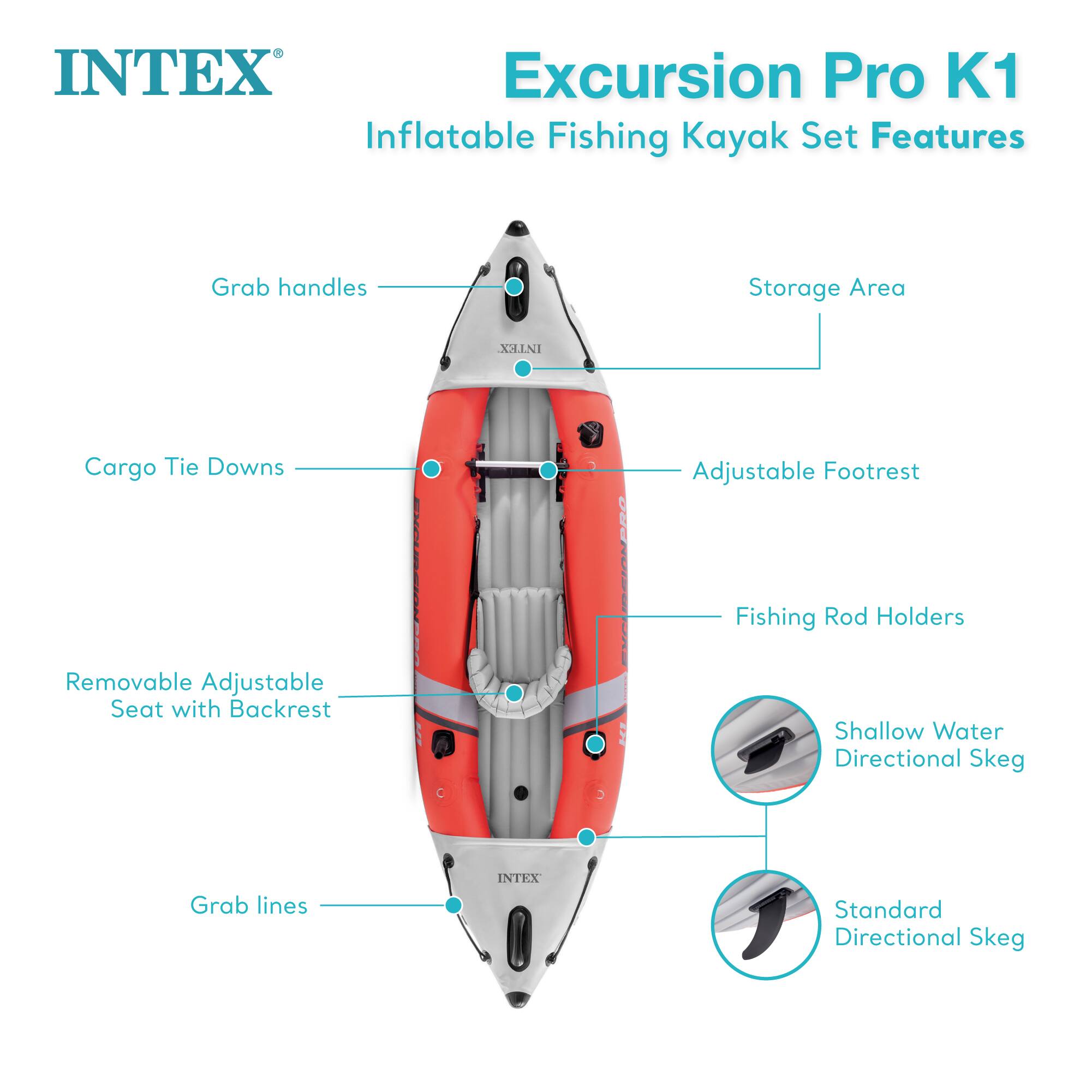 INTEX Excursion Pro K1 Inflatable Fishing Kayak Set Features

- Grab handles
- Storage Area
- Cargo Tie Downs
- Adjustable Footrest
- Fishing Rod Holders
- Removable Adjustable Seat with Backrest
- Grab lines
- Shallow Water Directional Skeg
- Standard Directional Skeg