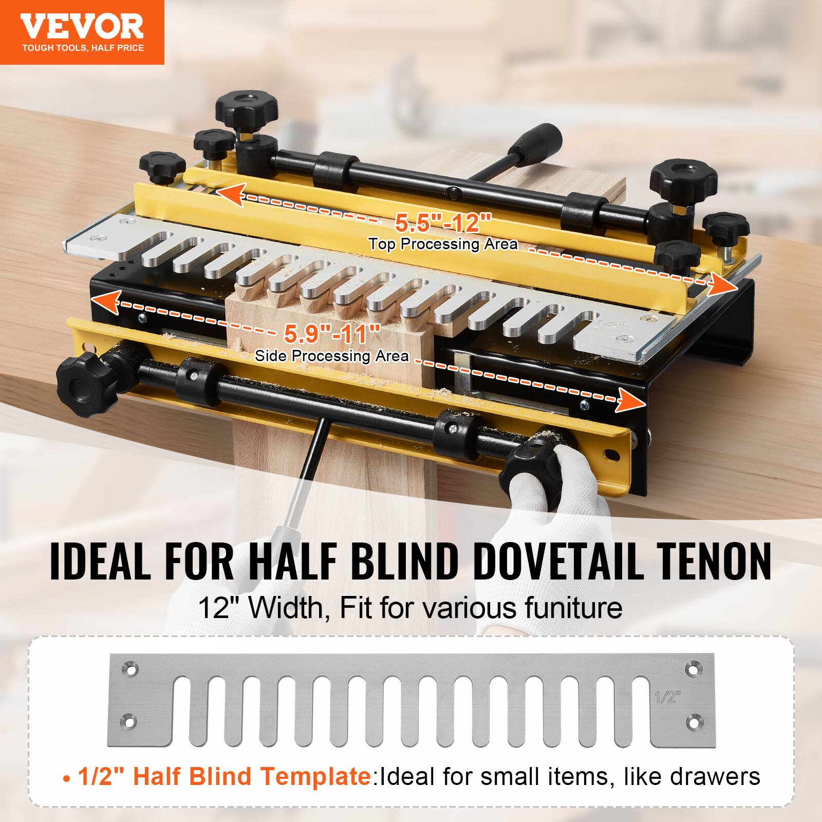 VEVOR TOUGH TOOLS, HALF PRICE

5.5"-12" Top Processing Area
5.9"-11" Side Processing Area

IDEAL FOR HALF BLIND DOVETAIL TENON
12" Width, Fit for various furniture

1/2" Half Blind Template: Ideal for small items, like drawers