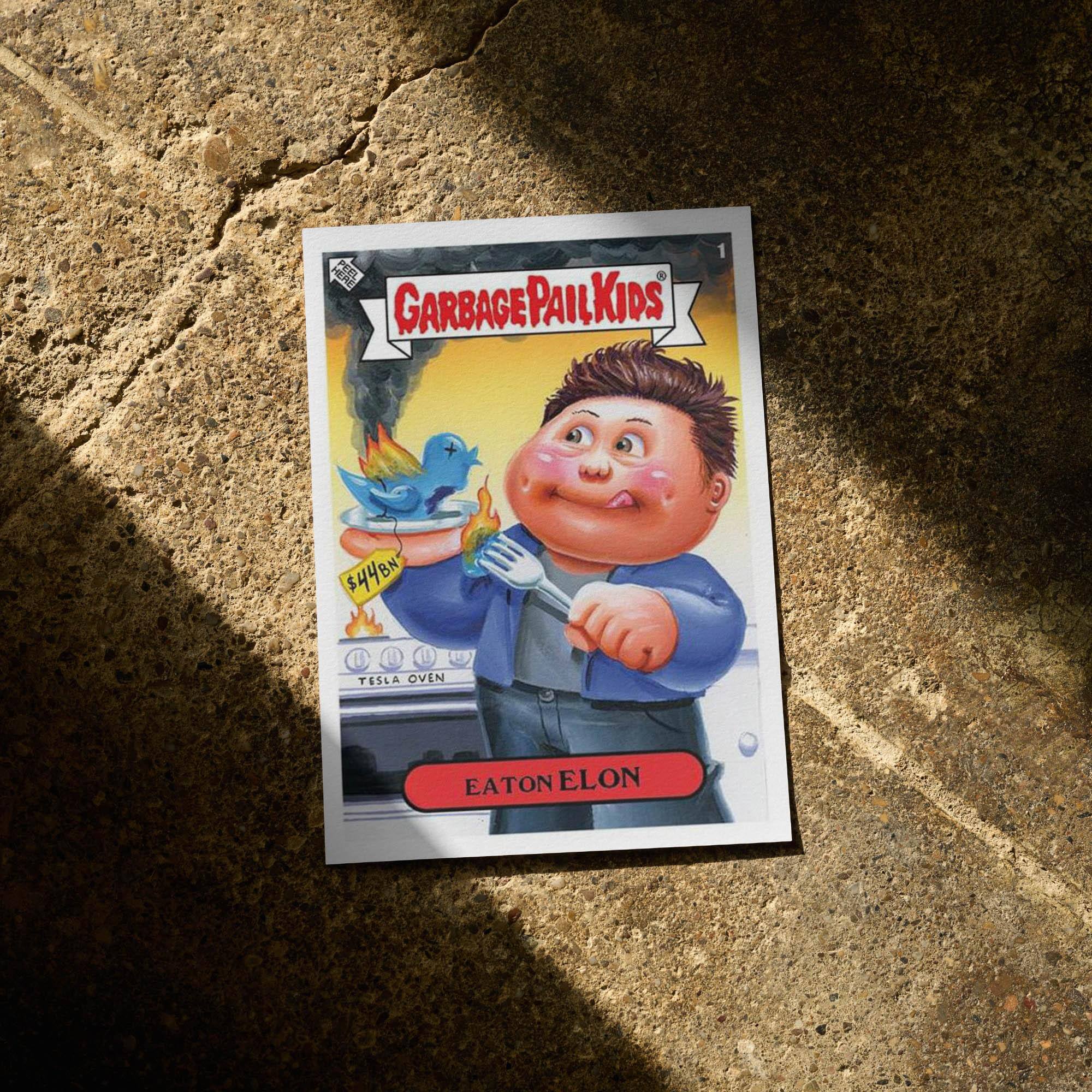 Garbage Pail Kids 1  
$44BN Tesla Oven  
Eaton Elon