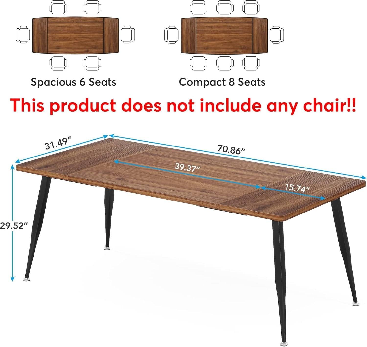 Spacious 6 Seats Compact 8 Seats  
This product does not include any chair!!  

31.49"  
70.86" 39.37"  
15.74"  
29.52"