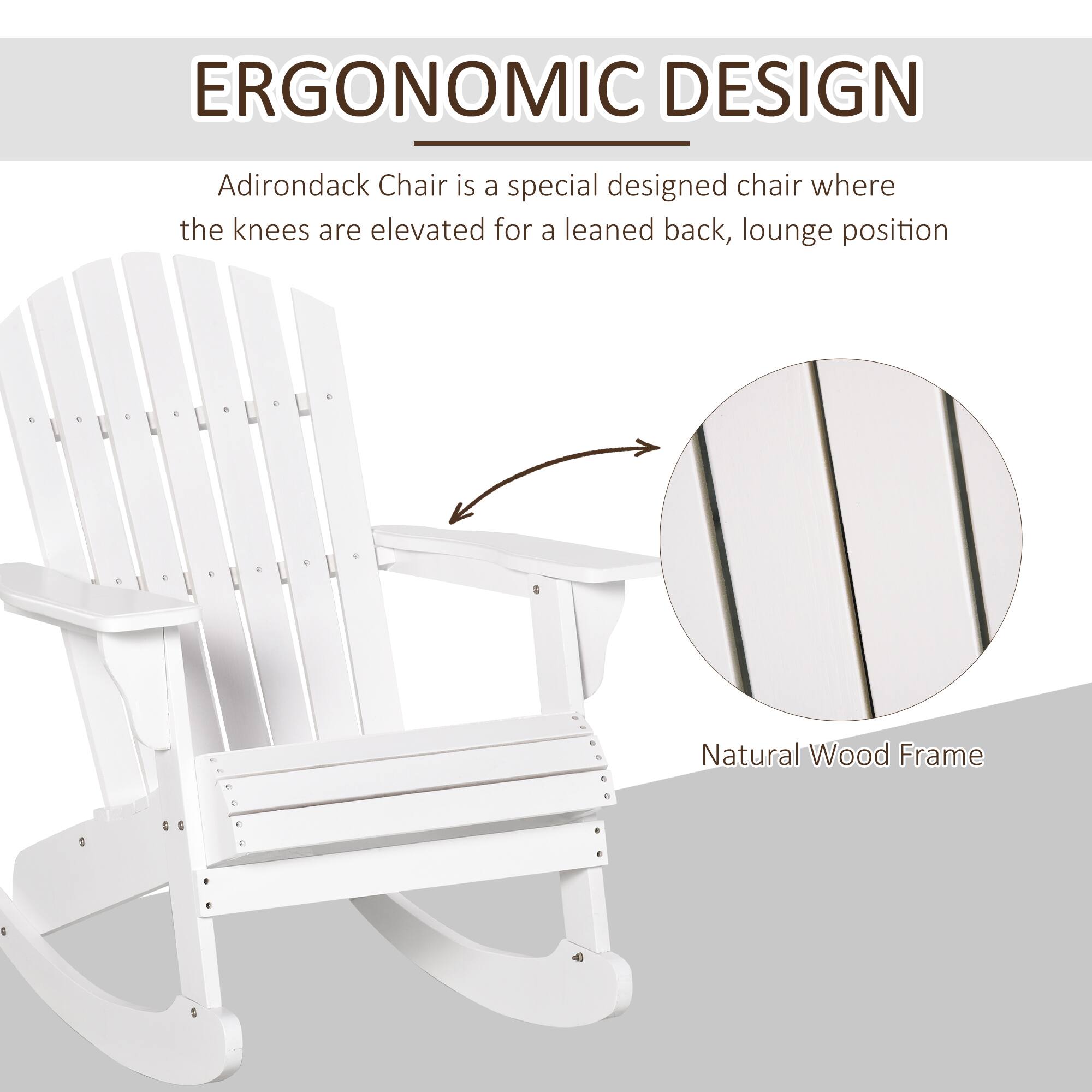 ERGONOMIC DESIGN

Adirondack Chair is a special designed chair where the knees are elevated for a leaned back, lounge position

Natural Wood Frame