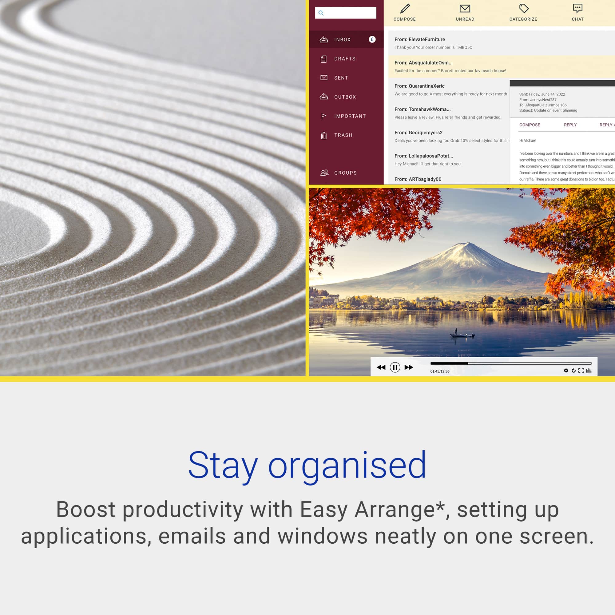 Stay organised. Boost productivity with Easy Arrange* setting up applications, emails and windows neatly on one screen.