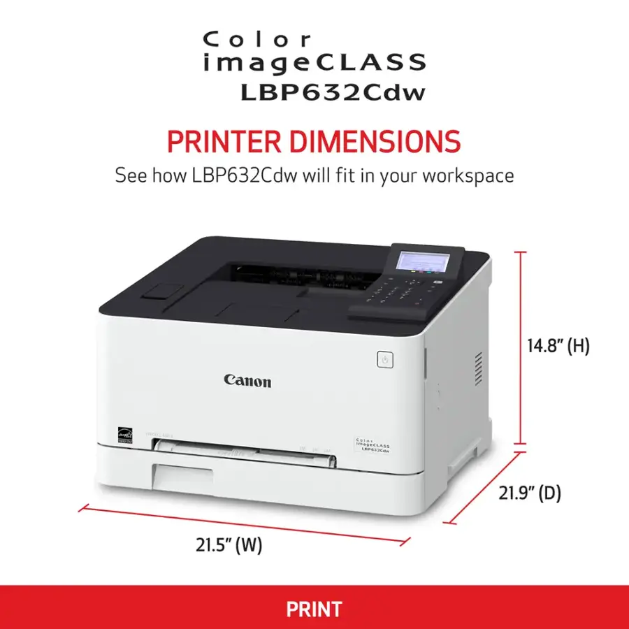 Color imageCLASS LBP632Cdw PRINTER DIMENSIONS See how LBP632Cdw will fit in your workspace - 14.8" (H) Canon 1 (AL SEC  Lae 181a- NABECLASS LAPSTOCAS 21.9" (D) 21.5" (W) PRINT