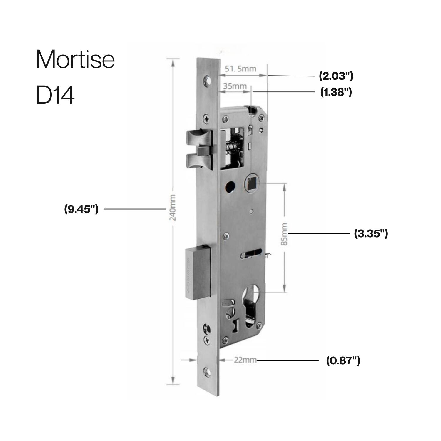 Mortise D14

51.5mm (2.03")
35mm (1.38")
240mm (9.45")
85mm (3.35")
22mm (0.87")