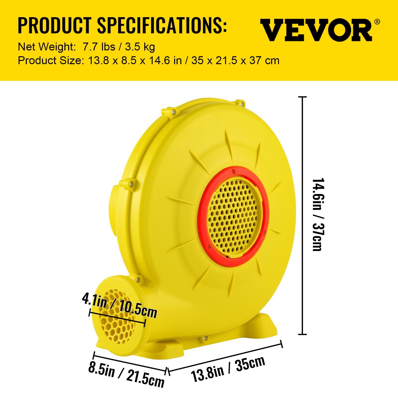 PRODUCT SPECIFICATIONS  
VEVOR  
Net Weight: 7.7 lbs / 3.5 kg  
Product Size: 13.8 x 8.5 x 14.6 in / 35 x 21.5 x 37 cm  

4.1in | 10.5cm  
14.6in / 37cm  
8.5in / 21.5cm  
13.8in / 35cm