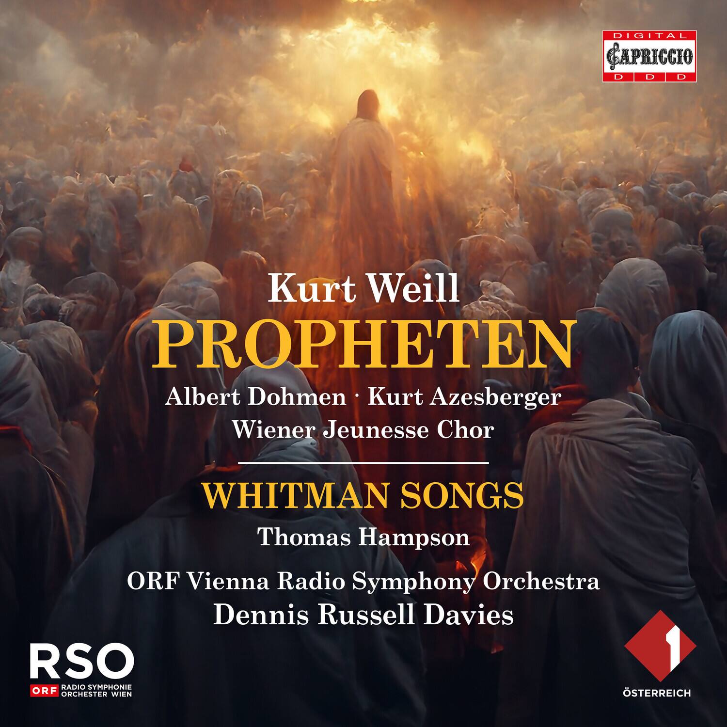 Kurt Weill  
PROPHETEN  
Albert Dohmen • Kurt Azesberger  
Wiener Jeunesse Chor  

WHITMAN SONGS  
Thomas Hampson  

ORF Vienna Radio Symphony Orchestra  
Dennis Russell Davies  

RSO  
RADIO SYMPHONIE ORCHESTER WIEN  

DIGITAL CAPRICCIO  
D D D D  

ÖSTERREICH