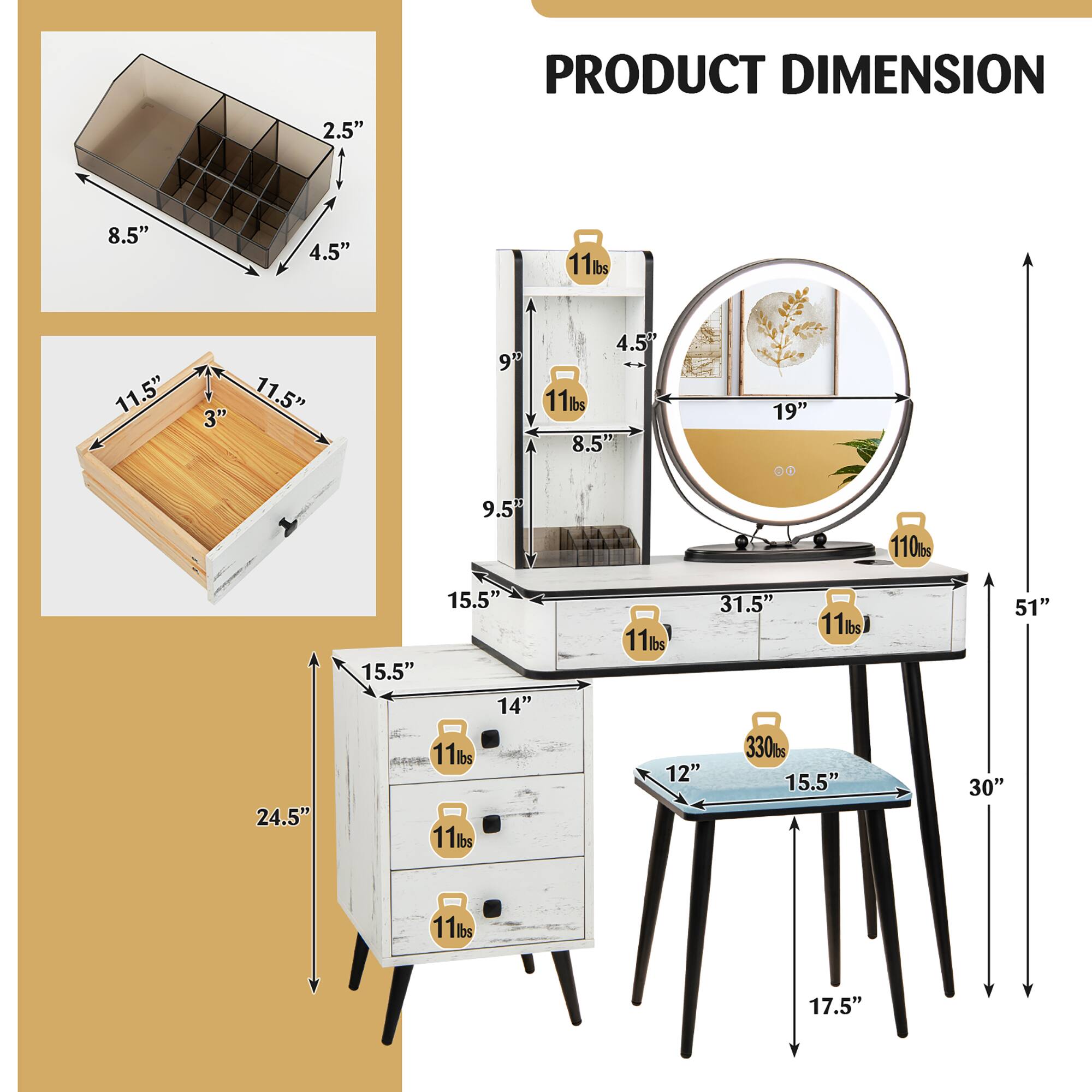 PRODUCT DIMENSION

- 2.5" x 8.5" x 4.5"
- 11.5" x 11.5" x 3"
- 9" x 8.5" x 19"
- 9.5" x 15.5" x 31.5"
- 14" x 15.5" x 24.5"
- 12" x 15.5" x 17.5"
- 51" x 30"

Weights:
- 11 lbs
- 110 lbs
- 330 lbs