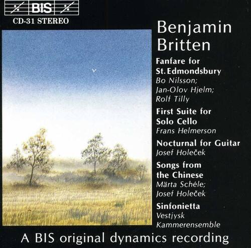 BIS CD-31 STEREO

Benjamin Britten  
Fanfare for St. Edmondsbury  
Bo Nilsson; Jan-Olov Hjelm; Rolf Tilly  

First Suite for Solo Cello  
Frans Helmerson  

Nocturnal for Guitar  
Josef Holecek  

Songs from the Chinese  
Marta Schlele; Josef Holecek  

Sinfonietta Vestjysk Kammerensemble  

A BIS original dynamics recording