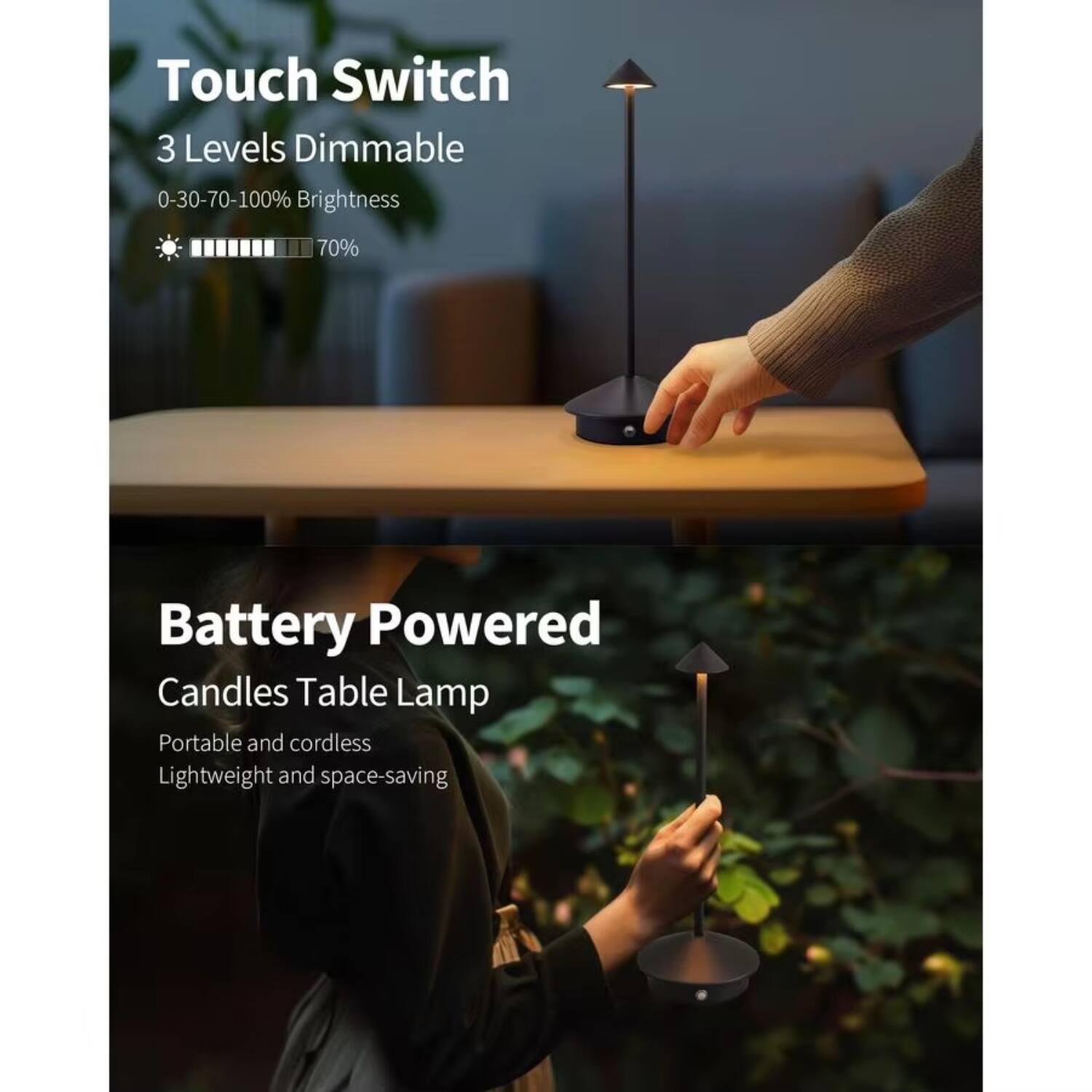 Touch Switch  
3 Levels Dimmable  
0-30-70-100% Brightness  
70%  

Battery Powered  
Candles Table Lamp  
Portable and cordless  
Lightweight and space-saving