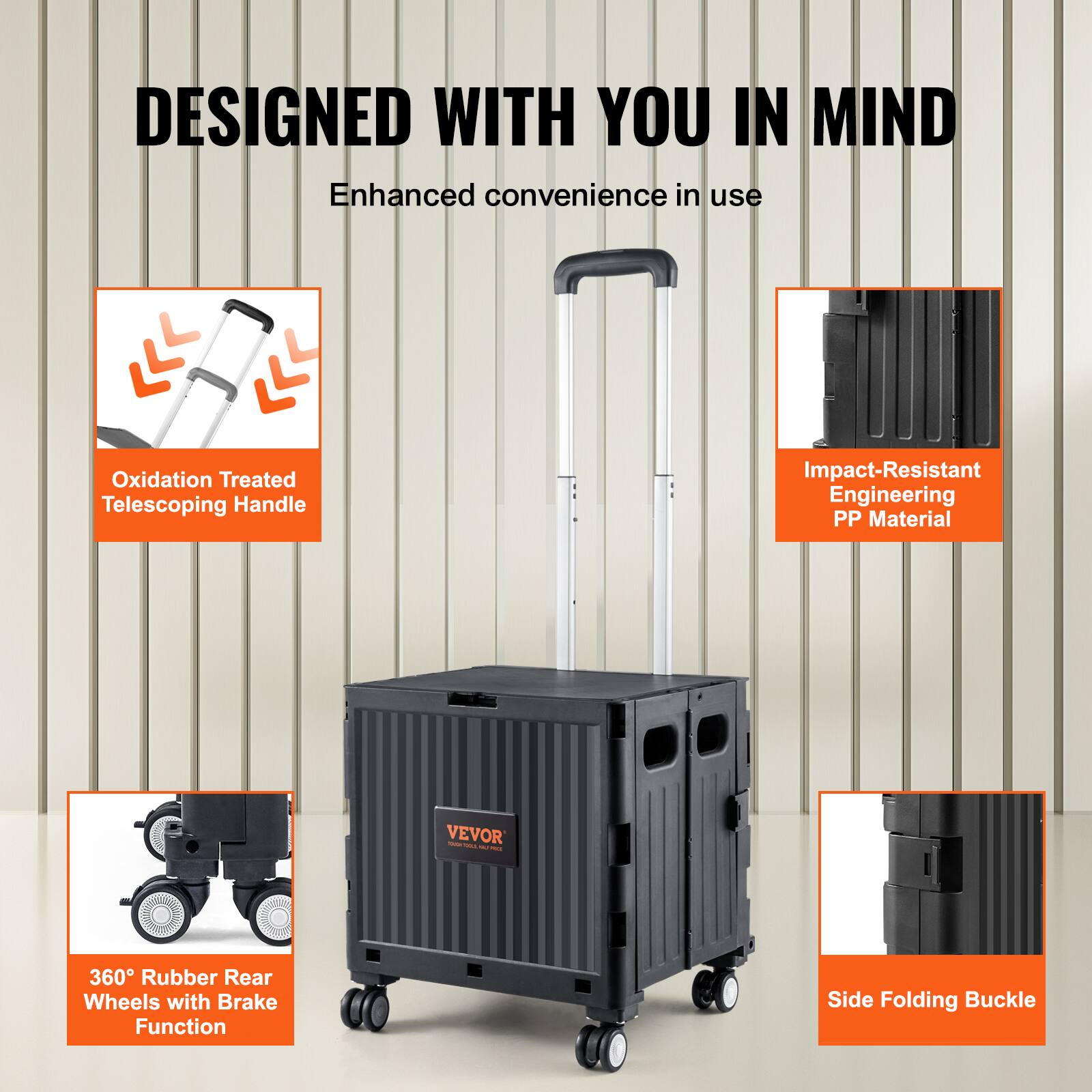 DESIGNED WITH YOU IN MIND
Enhanced convenience in use
Oxidation Treated Telescoping Handle
Impact-Resistant Engineering PP Material
360 Rubber Rear Wheels with Brake Function
Side Folding Buckle
VEVOR