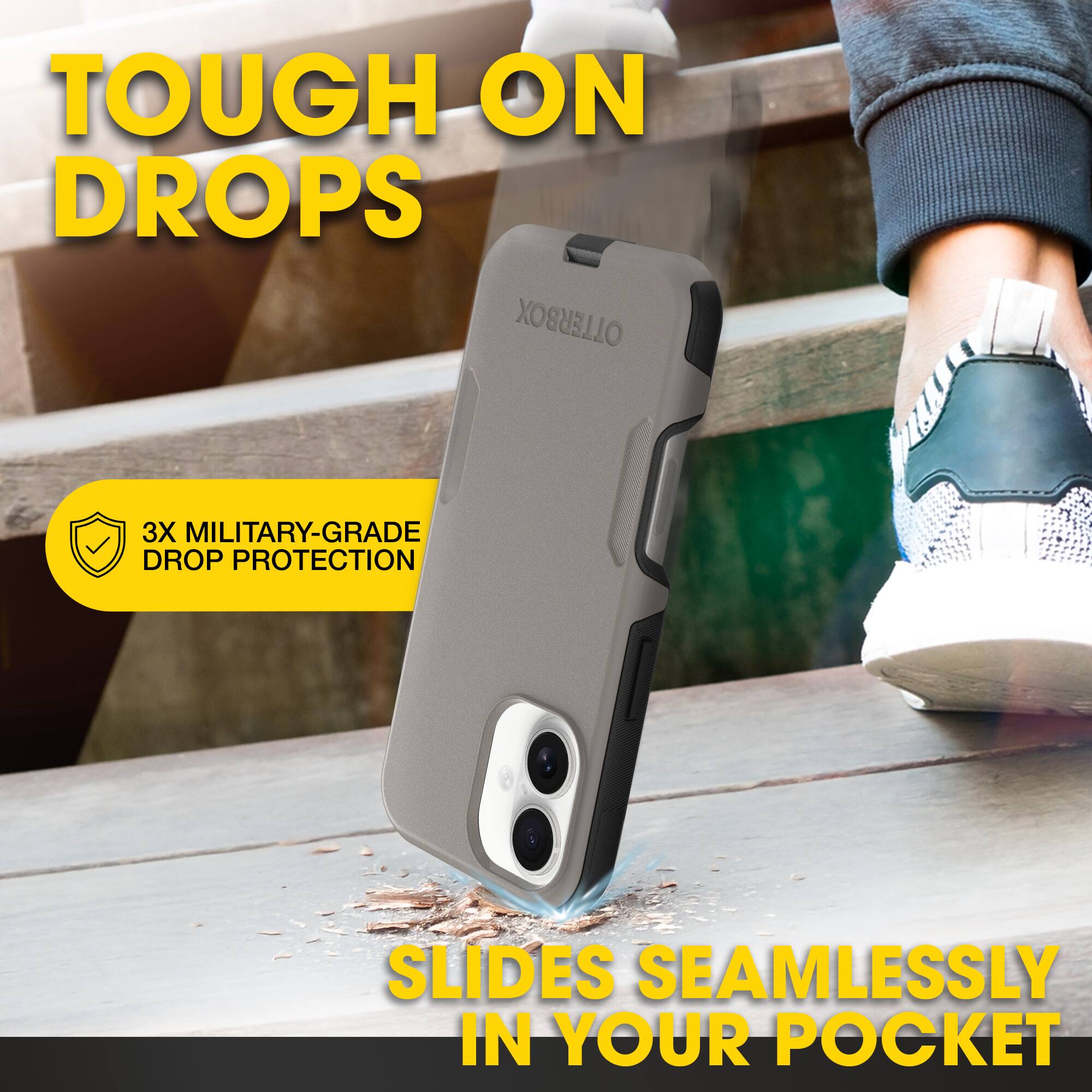 TOUGH ON DROPS

3X MILITARY-GRADE DROP PROTECTION

SLIDES SEAMLESSLY IN YOUR POCKET