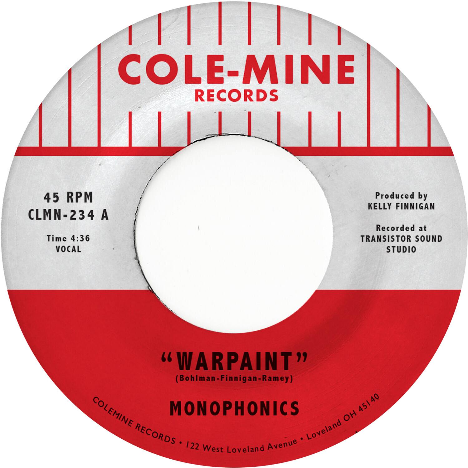COLE-MINE RECORDS

45 RPM  
CLMN-234 A  
Time 4:36  
VOCAL

Produced by  
KELLY FINNIGAN  
Recorded at  
TRANSISTOR SOUND STUDIO

"WARPAINT"  
(Bohman-Finnigan-Ramey)

COLEMINE MONOPHONICS  
COLEMINE RECORDS • 122 West Loveland Avenue • Loveland OH 45140